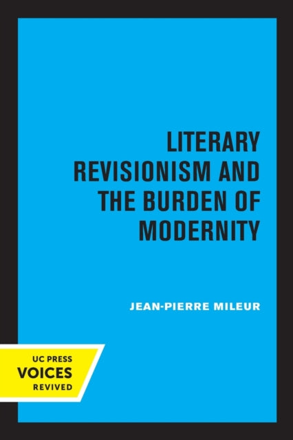 Book cover of: Literary Revisionism and the Burden of Modernity. By: Jean-Pierre Mileur