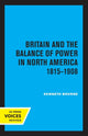 Book cover of: Britain and the Balance of Power in North America 1815-1908. By: Kenneth Bourne