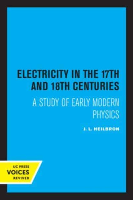 Book cover of: Electricity in the 17th and 18th Centuries. By: J. L. Heilbron