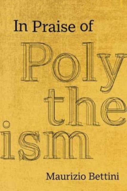 Book cover of: In Praise of Polytheism. By: Maurizio Bettini