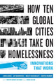 Book cover of: How Ten Global Cities Take On Homelessness. By: Linda Gibbs