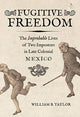 Book cover of: Fugitive Freedom. By: Taylor, William B.