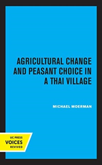 Book cover of: Agricultural Change and Peasant Choice in a Thai Village. By: Michael Moerman