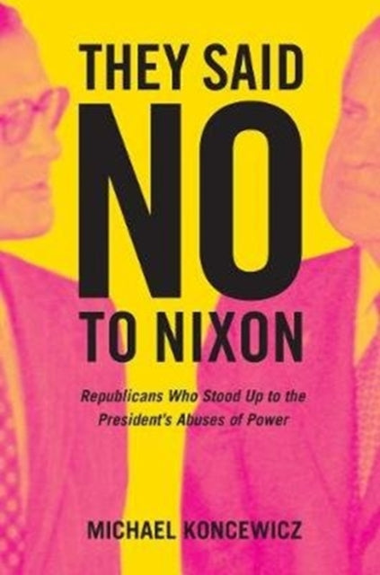 Book cover of: They Said No to Nixon. By: Michael Koncewicz