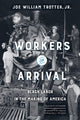 Book cover of: Workers on Arrival. By: Joe William Trotter