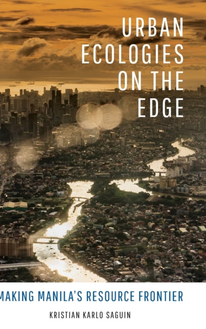 Book cover of: Urban Ecologies on the Edge. By: Kristian Karlo Saguin