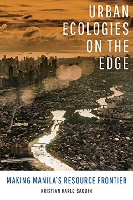 Book cover of: Urban Ecologies on the Edge. By: Kristian Karlo Saguin