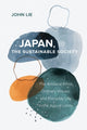 Book cover of: Japan, the Sustainable Society. By: John Lie