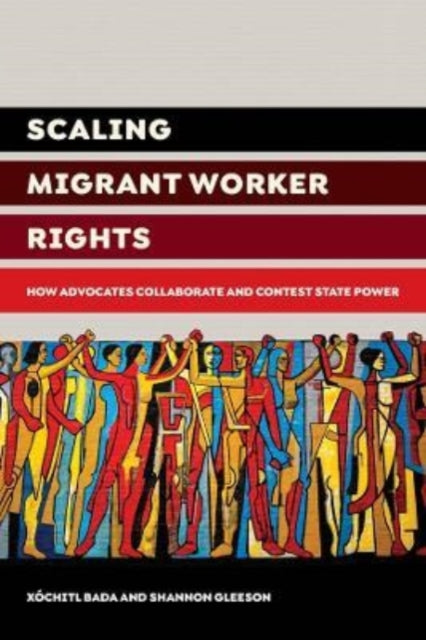 Book cover of: Scaling Migrant Worker Rights. By: Xóchitl Bada