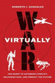 War Virtually, The Quest to Automate Conflict, Militarize Data, and Predict the Future 9780520384767 Roberto J. González
