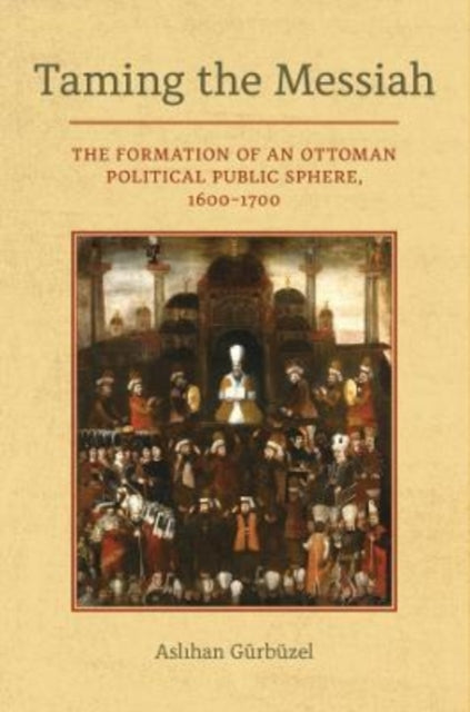 Book cover of: Taming the Messiah. By: Aslihan Gurbuzel