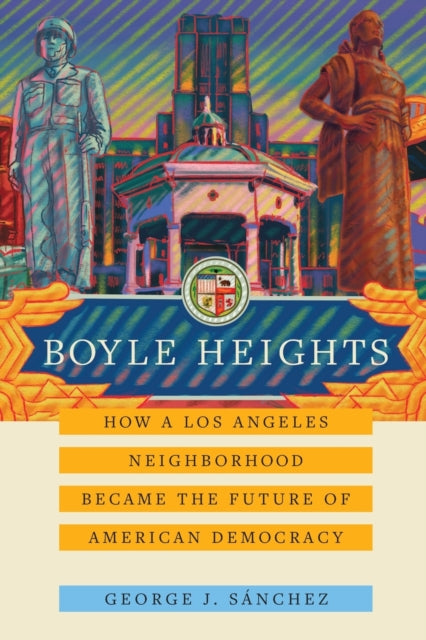 Book cover of: Boyle Heights. By: George J. Sánchez