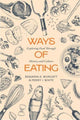 Book cover of: Ways of Eating. By: Benjamin Aldes Wurgaft