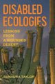 Book cover of: Disabled Ecologies. By: Sunaura Taylor