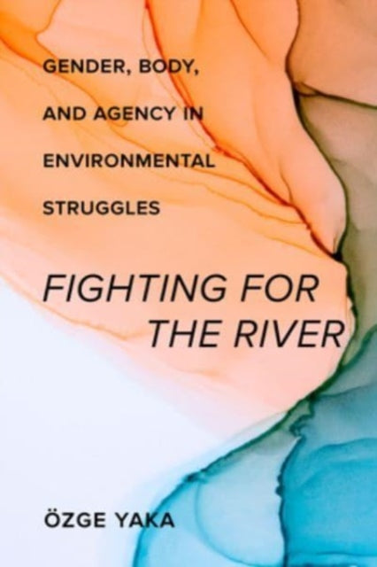 Book cover of: Fighting for the River. By: Özge Yaka