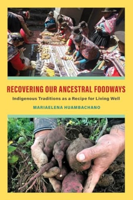 Book cover of: Recovering Our Ancestral Foodways. By: Mariaelena Huambachano