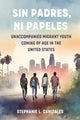 Book cover of: Sin Padres, Ni Papeles. By: Stephanie L. Canizales