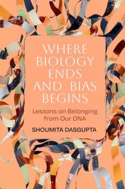 Book cover of: Where Biology Ends and Bias Begins. By: Shoumita Dasgupta