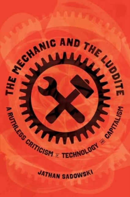 Book cover of: Mechanic and the Luddite. By: Jathan Sadowski