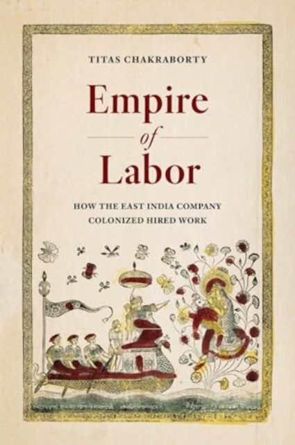 Book cover of: Empire of Labor. By: Titas Chakraborty