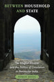 Book cover of: Between Household and State. By: Subah Dayal