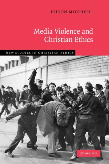 Book cover of: Media Violence and Christian Ethics. By: Jolyon Mitchell