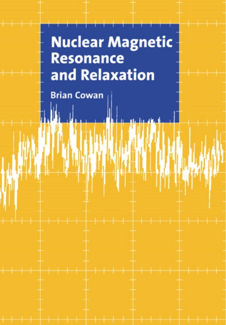 Book cover of: Nuclear Magnetic Resonance and Relaxation. By: Brian Cowan