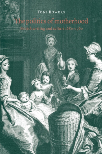 Book cover of: Politics of Motherhood. By: Toni Bowers