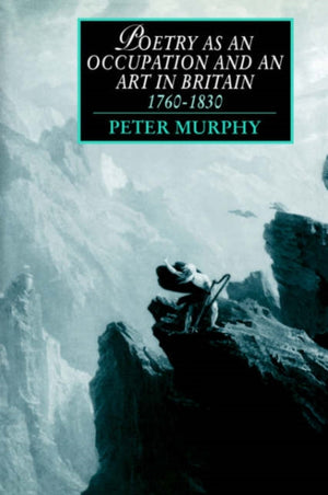Poetry as an Occupation and an Art in Britain, 1760–1830