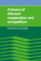 Book cover of: Theory of Efficient Cooperation and Competition. By: Lester G. Telser