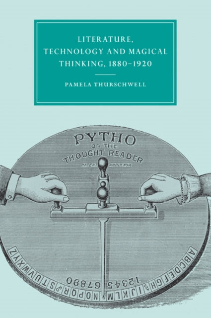 Book cover of: Literature, Technology and Magical Thinking, 1880–1920. By: Pamela Thurschwell