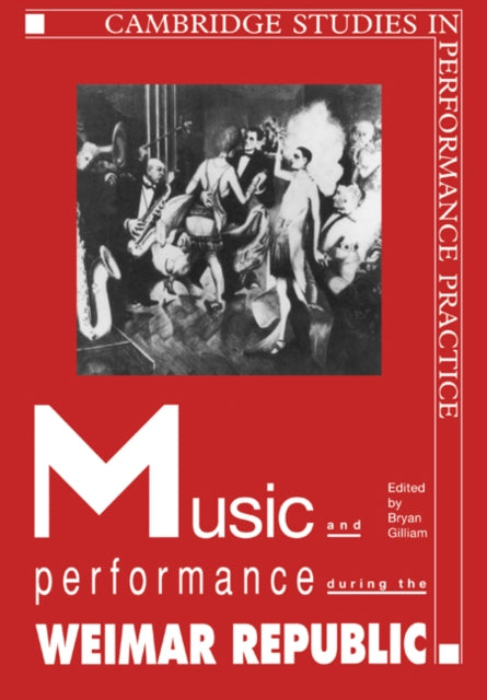 Book cover of: Music and Performance during the Weimar Republic. By: Bryan Randolph Gilliam