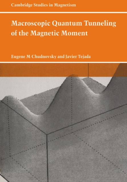 Book cover of: Macroscopic Quantum Tunneling of the Magnetic Moment. By: Eugene M. Chudnovsky