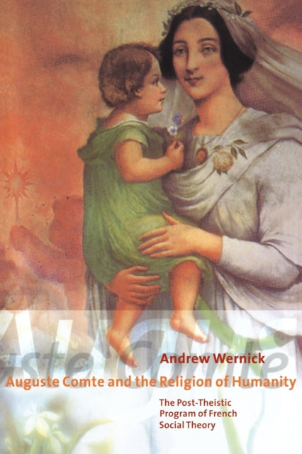 Book cover of: Auguste Comte and the Religion of Humanity. By: Andrew Wernick