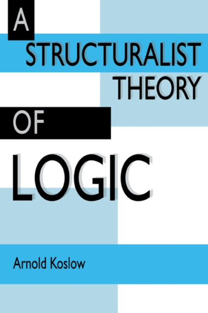 Book cover of: Structuralist Theory of Logic. By: Arnold Koslow