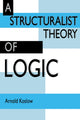 Book cover of: Structuralist Theory of Logic. By: Arnold Koslow