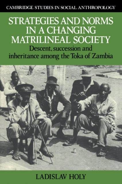 Book cover of: Strategies and Norms in a Changing Matrilineal Society. By: Ladislav Holý, Ladislav Holy