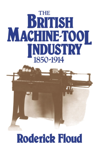 Book cover of: British Machine Tool Industry, 1850–1914. By: Roderick Floud