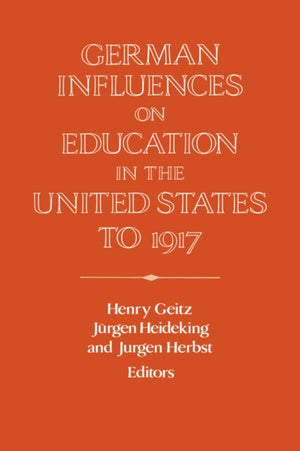 German Influences on Education in the United States to 1917