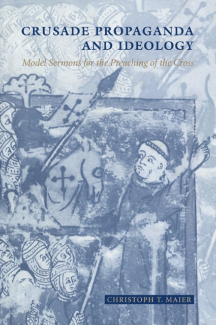 Book cover of: Crusade Propaganda and Ideology. By: Christoph T. Maier