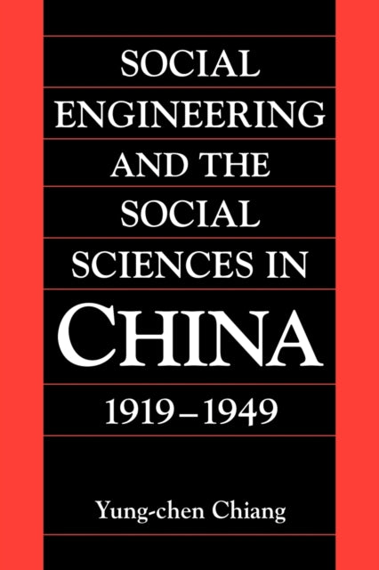 Book cover of: Social Engineering and the Social Sciences in China, 1919–1949. By: Yung-chen Chiang