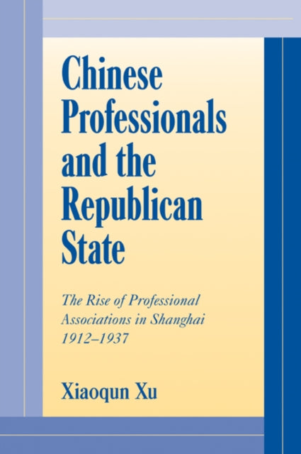 Book cover of: Chinese Professionals and the Republican State. By: Xiaoqun Xu