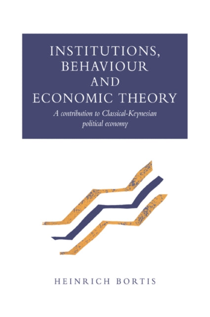 Book cover of: Institutions, Behaviour and Economic Theory. By: Heinrich Bortis