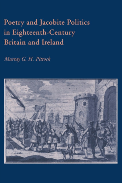Book cover of: Poetry and Jacobite Politics in Eighteenth-Century Britain and Ireland. By: Murray G. H. Pittock