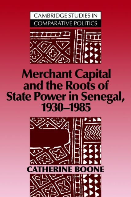 Book cover of: Merchant Capital and the Roots of State Power in Senegal. By: Catherine Boone