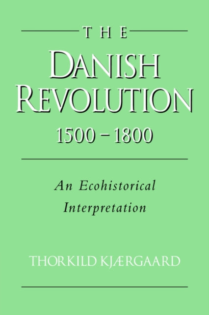 Book cover of: Danish Revolution, 1500–1800. By: Thorkild Kjærgaard