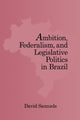 Book cover of: Ambition, Federalism, and Legislative Politics in Brazil. By: David Samuels
