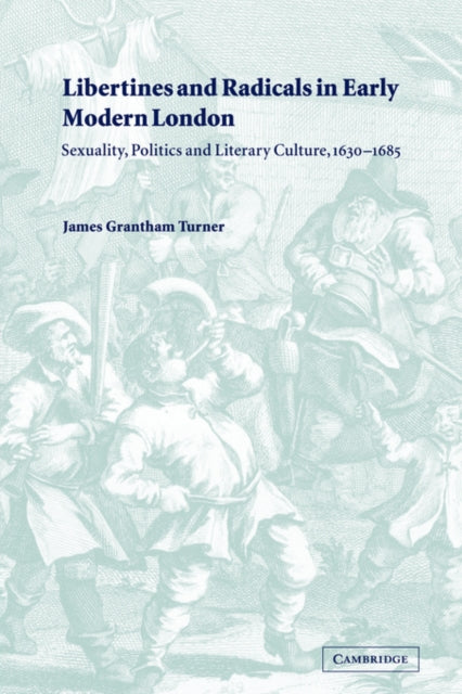 Book cover of: Libertines and Radicals in Early Modern London. By: James Grantham Turner