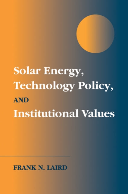 Book cover of: Solar Energy, Technology Policy, and Institutional Values. By: Frank N. Laird