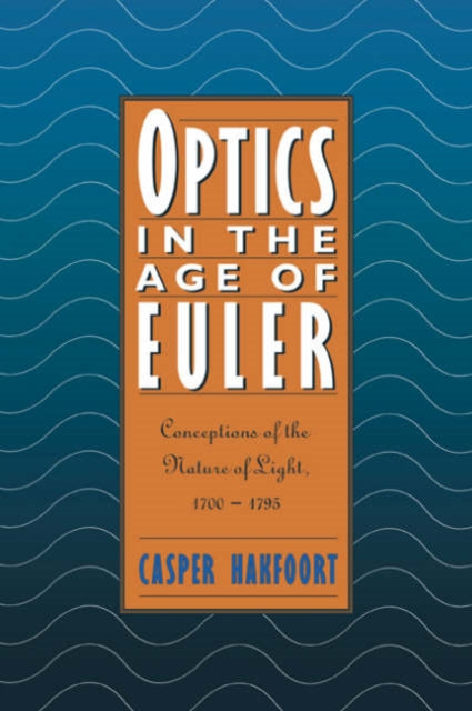Book cover of: Optics in the Age of Euler. By: Casper Hakfoort